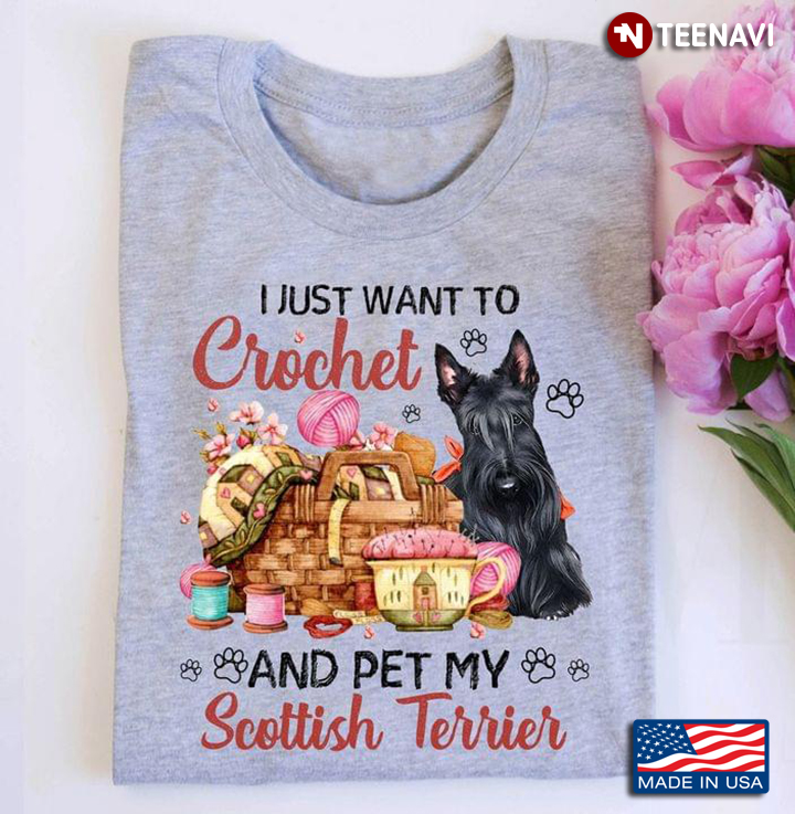 I Just Want To Crochet and Pet My Scottish Terrier Adorable Design for Dog Lover