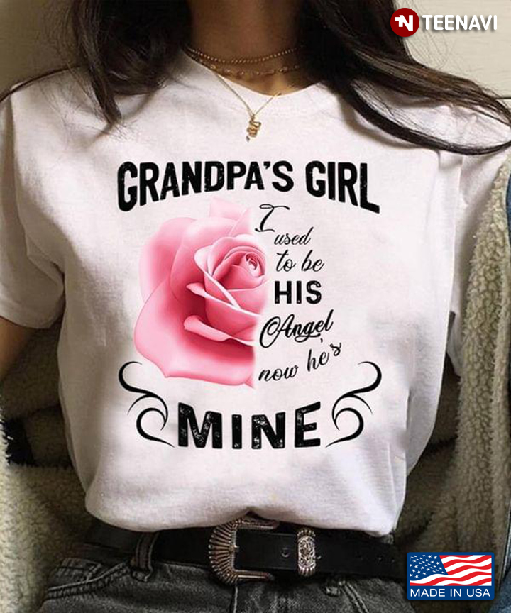 Grandpas Girl I Used To Be His Angel Now Hes Mine Pink Rose Remembrance