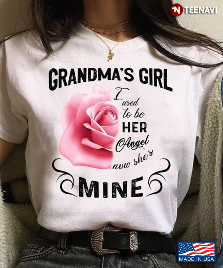 Grandma's Girl I Used To Be Her Angel Now She's Mine Pink Rose Remembrance