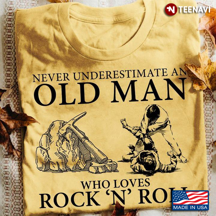 Never Underestimate An Old Man Who Loves Rock 'N' Roll