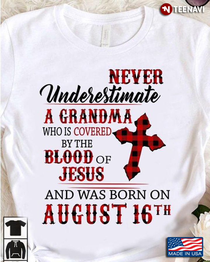 Never Underestimate A Grandma Who Is Covered By The Blood Of Jesus And Was Born On August 16th