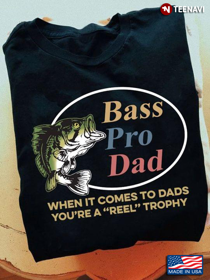 Bass Pro Dad When It Comes To Dads You're A Reel Trophy for Fishing Lover