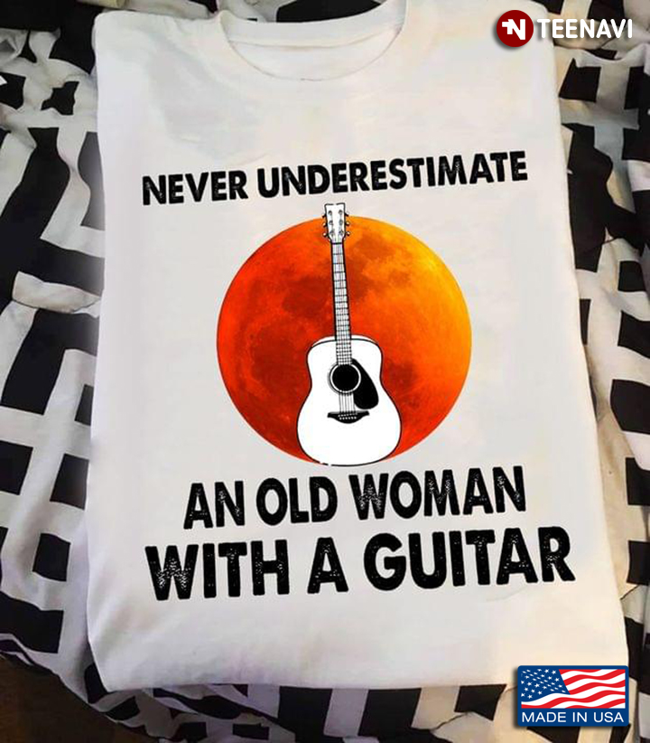 Never Underestimate an Old Woman with A Guitar Blood Moon for Guitar Lover