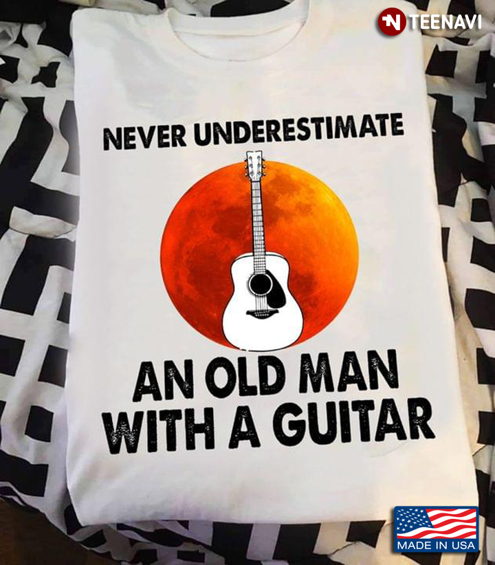 Never Underestimate an Old Man with A Guitar Blood Moon for Guitar Lover
