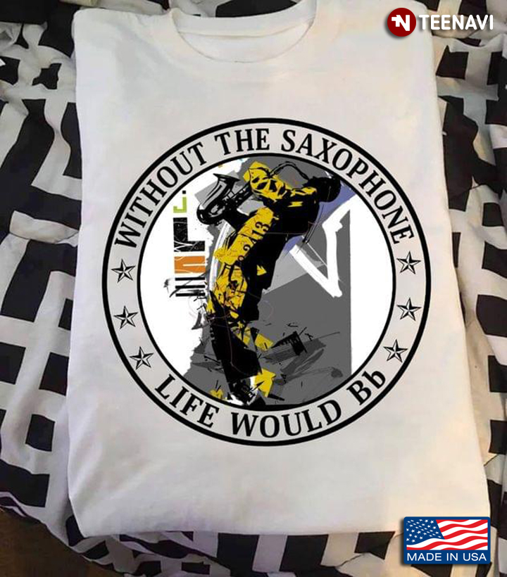 Without The Saxophone Life Would Bb Circle Design for Saxophone Player