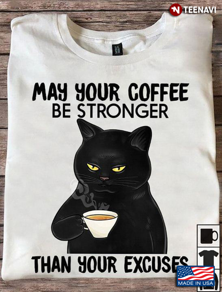 May Your Coffee Be Stronger Than Your Excuses Grumpy Black Cat for Coffee Lover