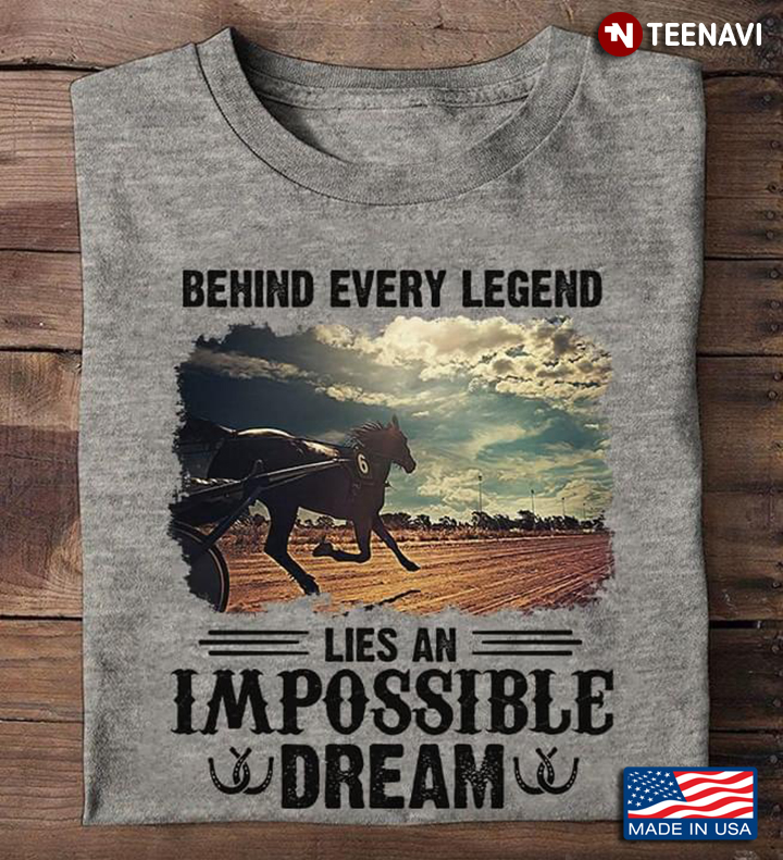 Behind Every Legend Lies An Impossible Dream Equestrian For Horse Riding Lover