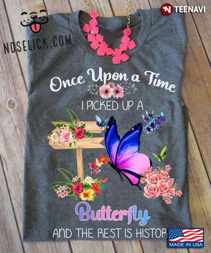 Once Upon A Time I Picked Up A Butterfly Floral Garden Adorable Design