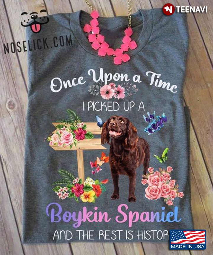 Once Upon A Time I Picked Up A Boykin Spaniel Floral Garden Adorable Design