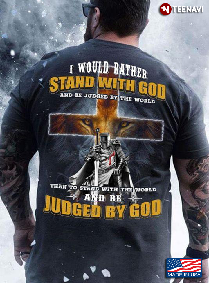 I Would Rather Stand With God and Be Judged By The World Than Judged By God for Christian