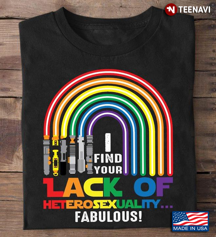 Find Your Lack Of Heterosexuality Fabulous Lgbt Rainbow And Pride