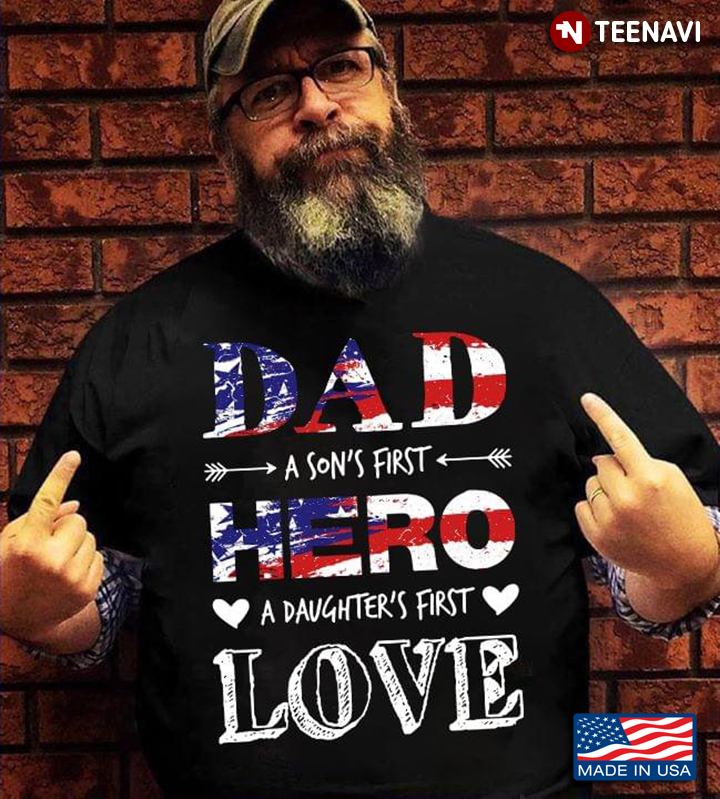 Dad A Son's First Hero A Daughter's First Love American Flag for Proud Dad