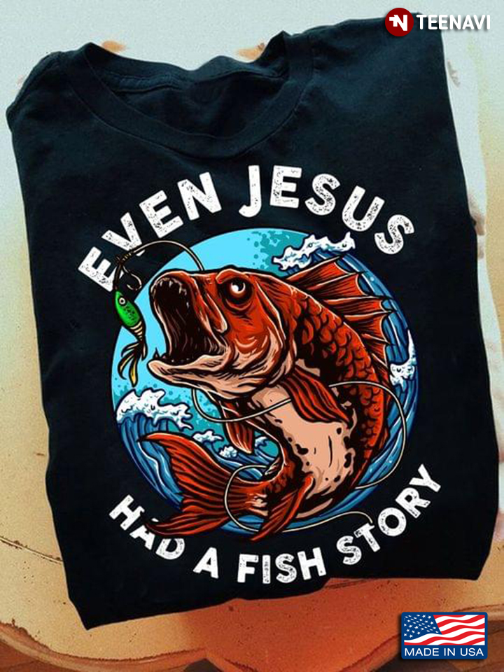 Even Jesus Had A Fish Story Jumping Fish Cool Design for Fishing Lover