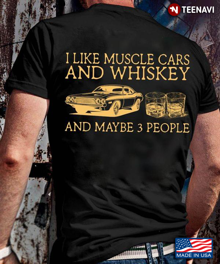 I Like Muscle Cars and Whiskey and Maybe 3 People Favorite Things