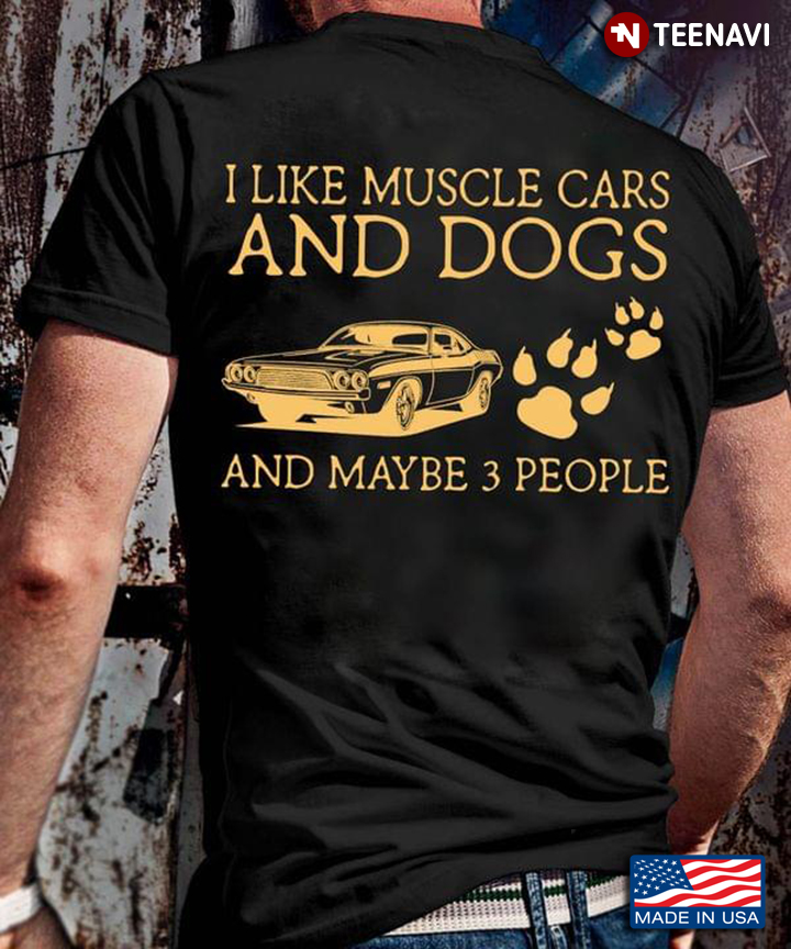 I Like Muscle Cars and Dogs and Maybe 3 People Favorite Things