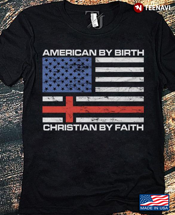 American By Birth Christian By Faith American Flag Cool Design For Man