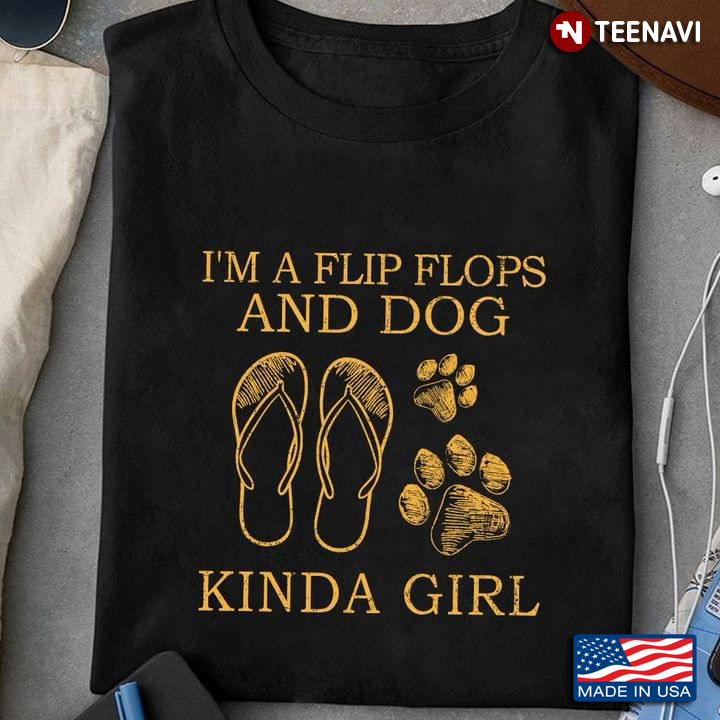 I'm A Flip Flops and Dog Kinda Girl Funny Design for Dog Lover