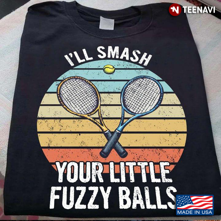 I'll Smash Your Little Fuzzy Balls Vintage for Tennis Lover