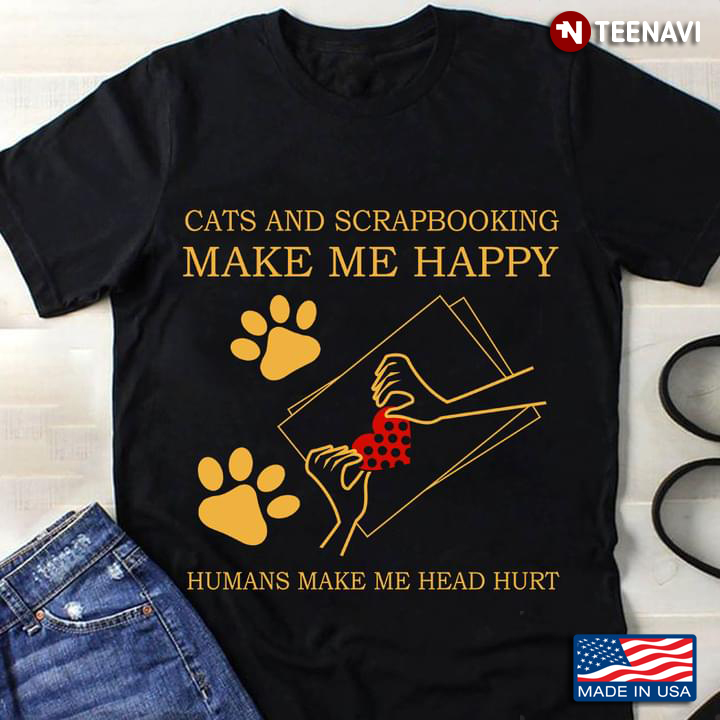 Cat and Scrapbooking Make Me Happy Humans Make Me Head Hurt