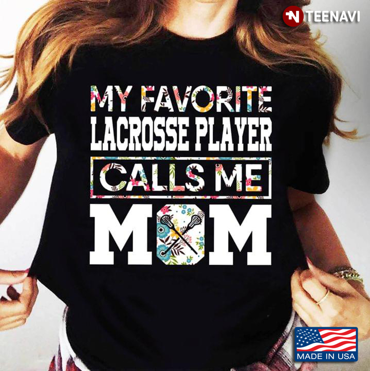 My Favorite Lacrosse Player Calls Me Mom Floral Design for Proud Mom