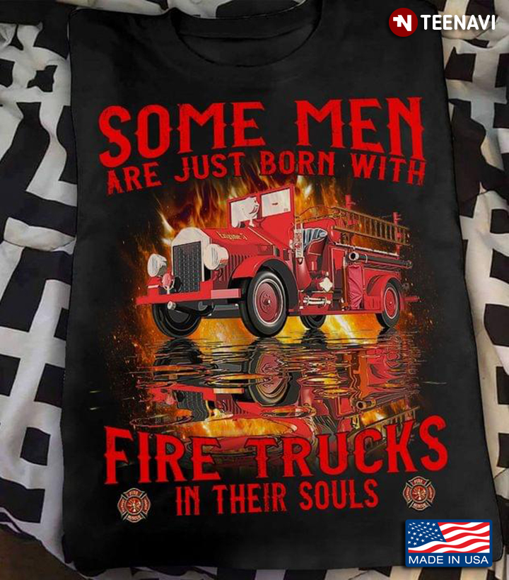 Some Men Are Just Born With Fire Trucks In Their Soul Cool Design for Man