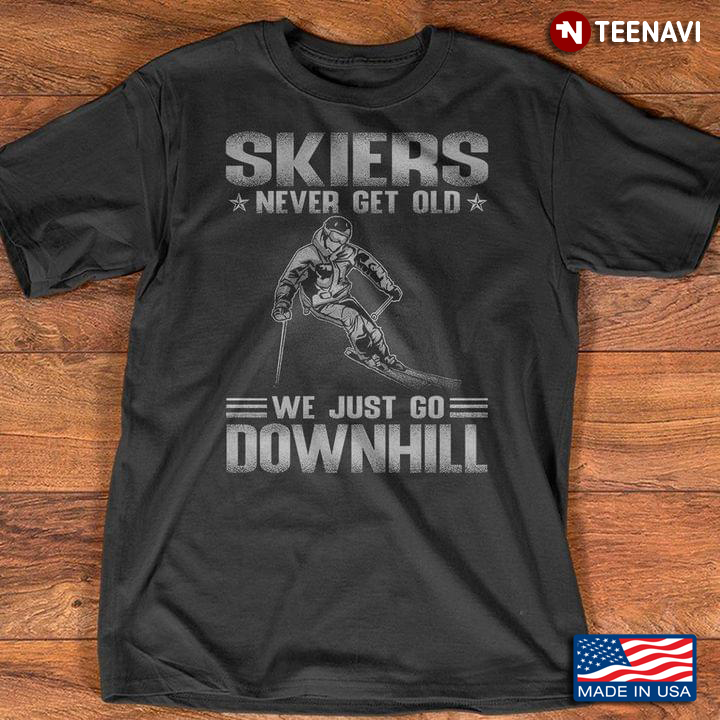 Skiers Never Get Old We Just Go Downhill for Skiing Lover