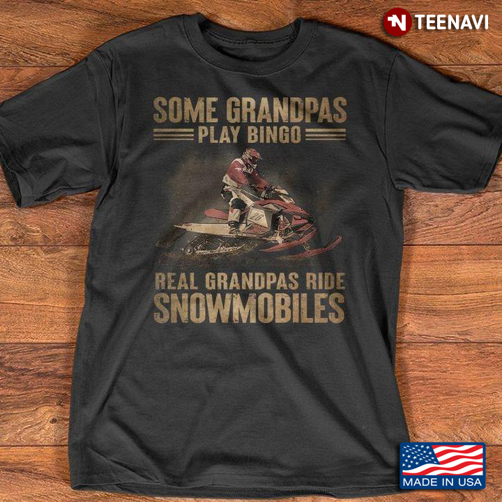 Some Grandpas Play Bingo Real Grandpas Ride Snowmobiles for Cool Grandpa