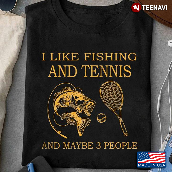 I Like Fishing and Tennis and Maybe 3 People Favorite Things