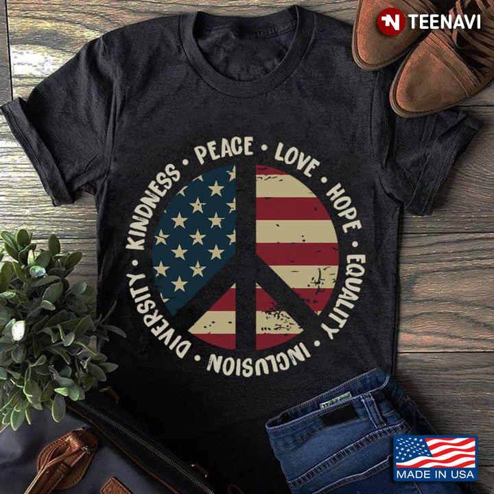 Kindness Peace Love Hope Equality Inclusion Diversity American Flag Hippie Sign