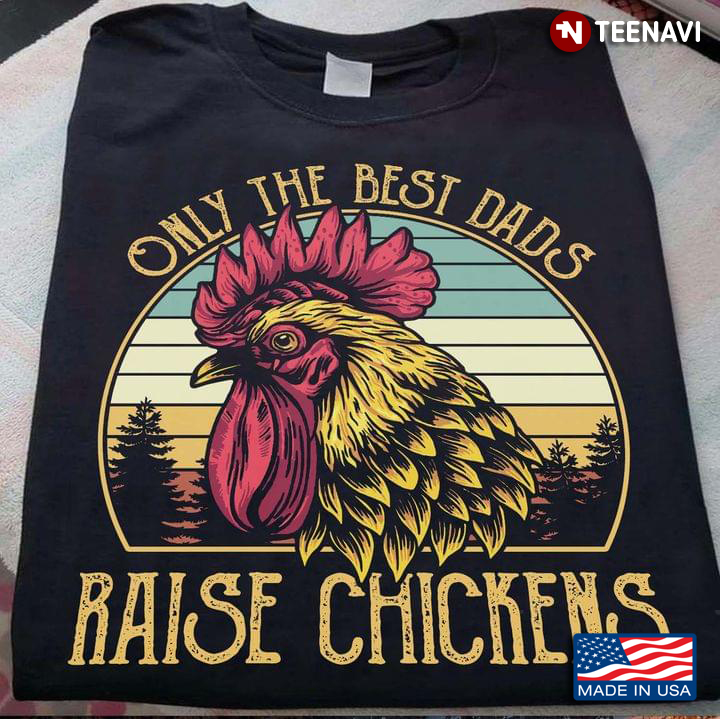 Only The Best Dads Raise Chickens Vintage Design for Animal Lover