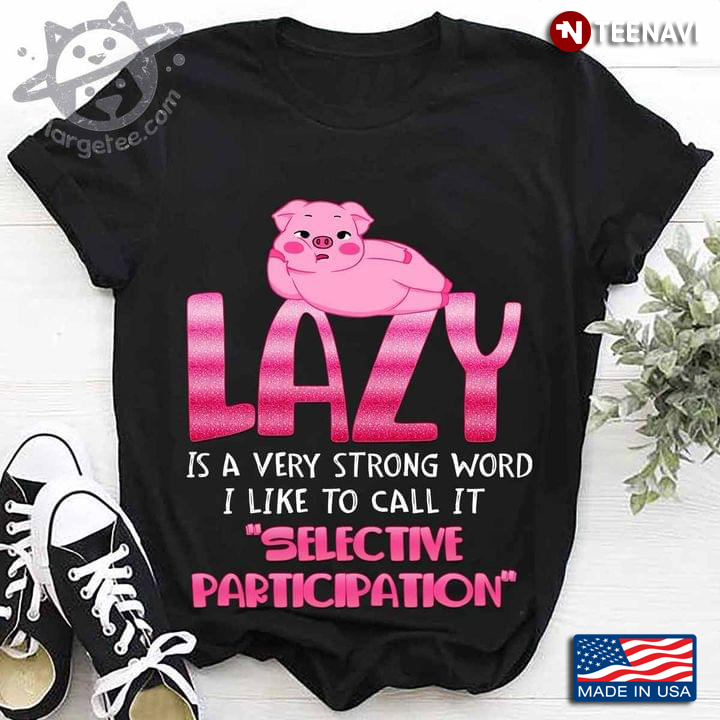 Lazy Is A Very Strong Word I Like To Call It Selective Participation Funny Pig on Pink