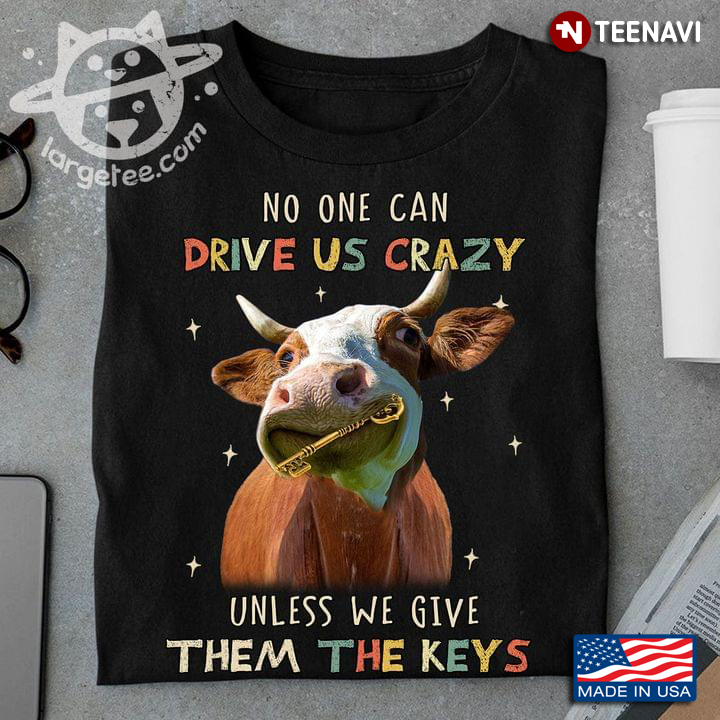 No One Can Drive Us Crazy Unless We Give Theme The Keys Funny Cow for Animal Lover