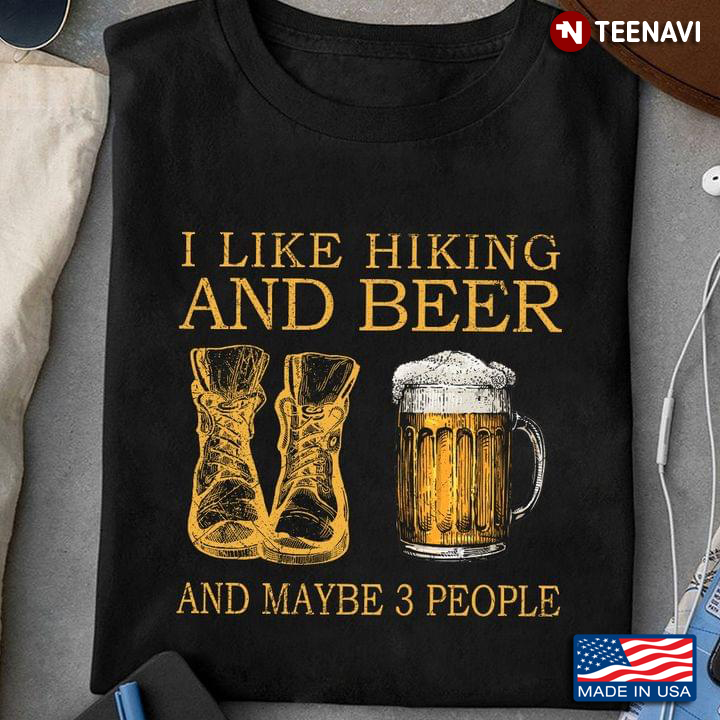 I Like Hiking and Beer and Maybe 3 People My Favorite Things