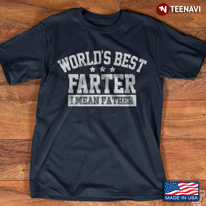 World's Best Farter I Mean Father Funny Design for Dad