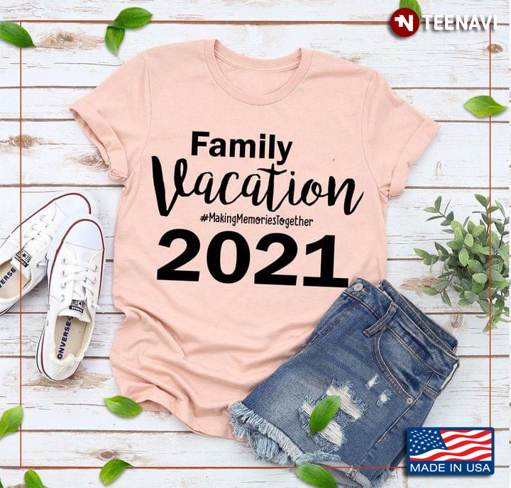 Family Vacation Making Memories Together 2021