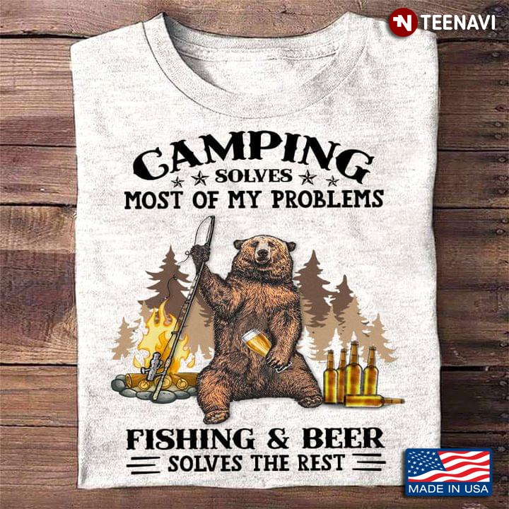 Camping Solves Most of My Problems Fishing and Beer Solves The Rest Funny Design