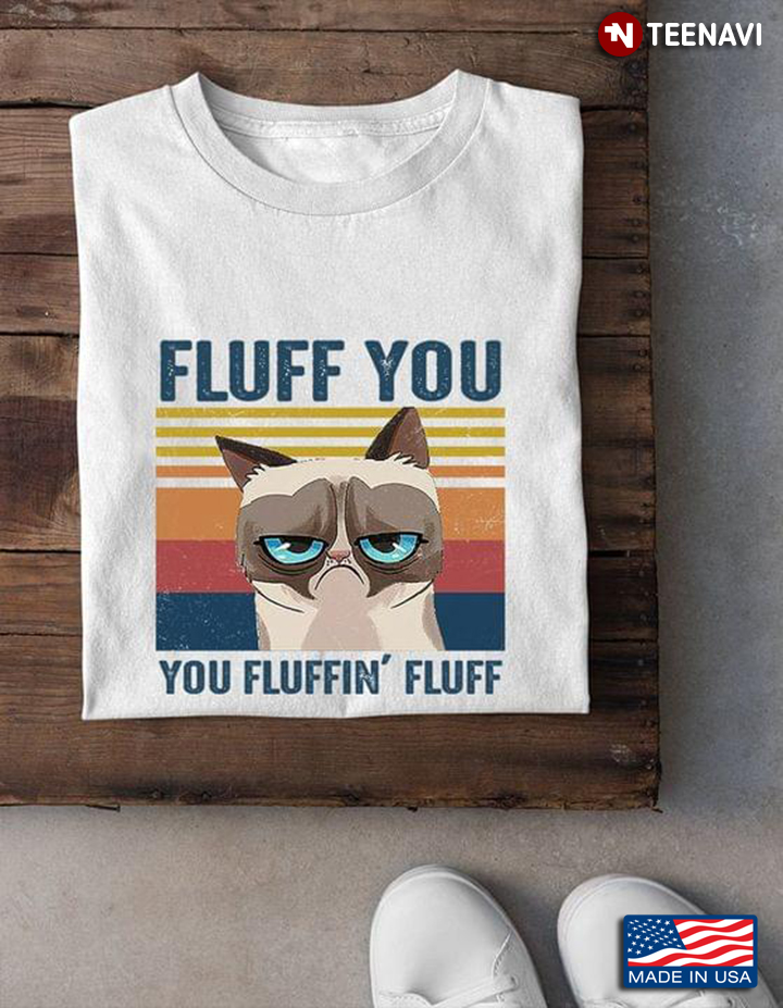 Fluff You You Fluffin' Fluff Grumpy Cat Vintage Style for Cat Lover