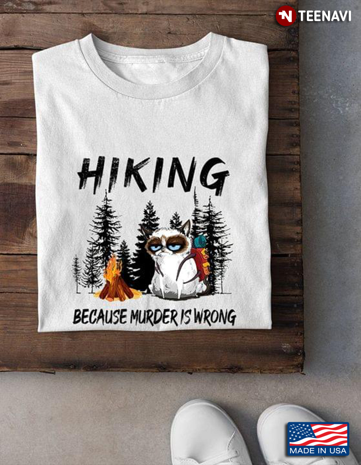 Hiking Because Murder is Wrong Funny Grumpy Cat in Forest for Hiking Lover