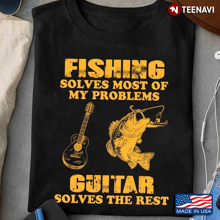 Fishing Solves Most of My Problems Guitar Solves The Rest