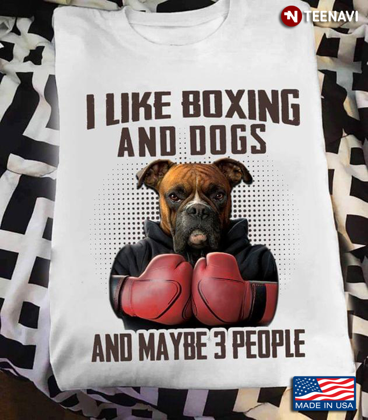 I Like Boxing and Dogs and Maybe 3 People Cool Boxing Pitbull