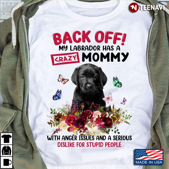 Back Off My Labrador Has A Crazy Mommy with Anger Issues Adorable Floral Design for Dog Lover