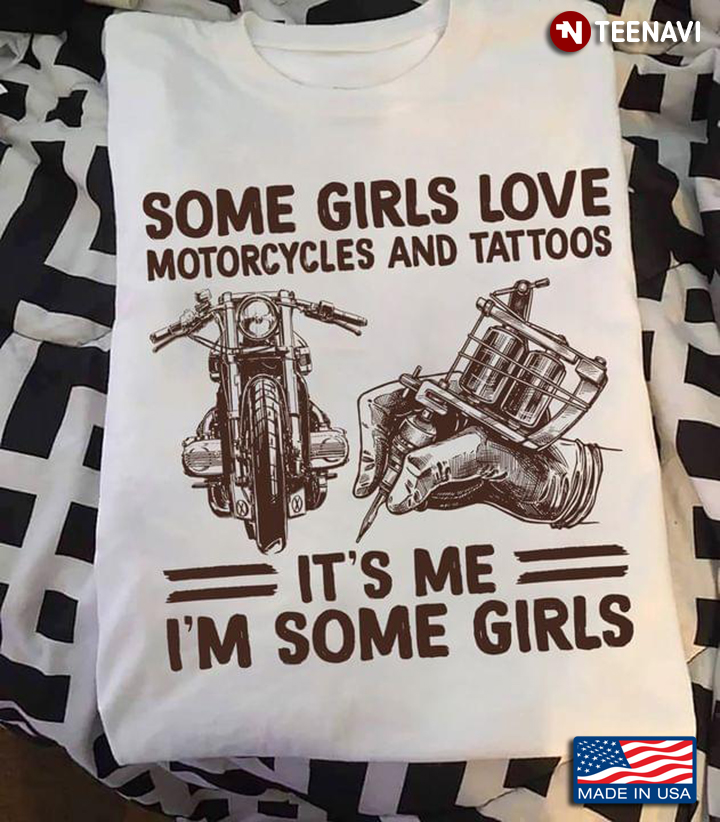 Some Girls Love Motorcycles and Tattos It's Me I'm Some Girl