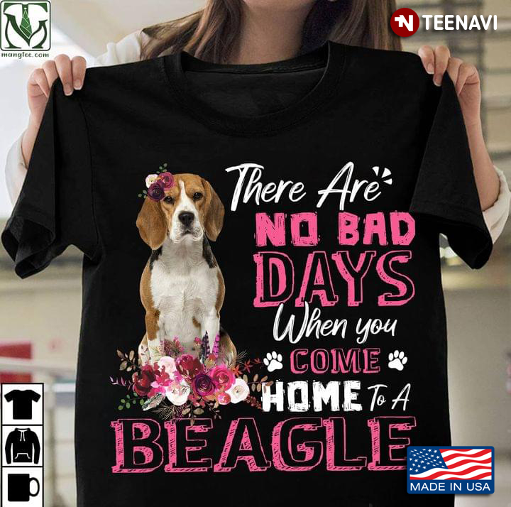 There Are No Bad Days When You Come Home To A Beagle Floral Design on Pink for Dog Lover