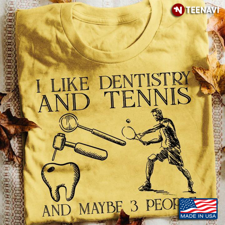 I Like Dentistry and Tennis and Maybe 3 People My Favorite Things