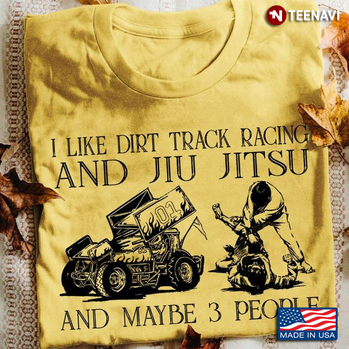 I Like Dirt Track Racing and Jiu Jitsu and Maybe 3 People My Favorite Things