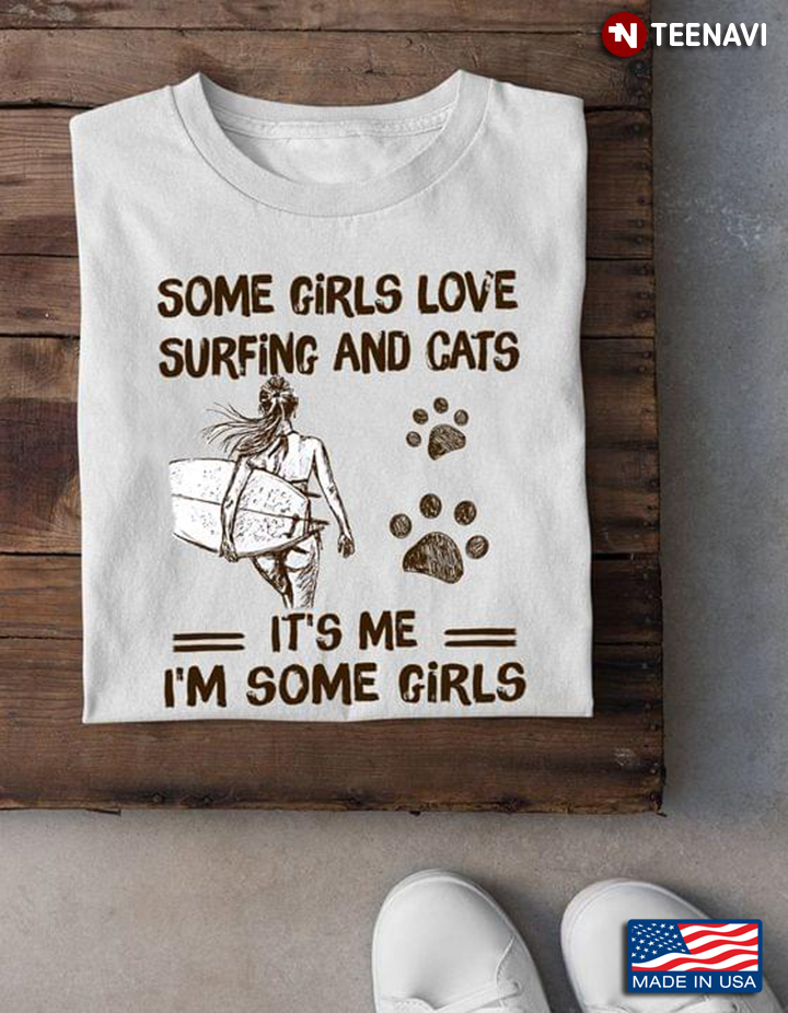 Some Girls Love Surfing and Cats It's Me I'm Some Girl