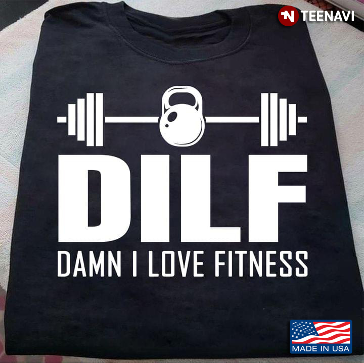 DILF Damn I Love Fitness for Workout Lover