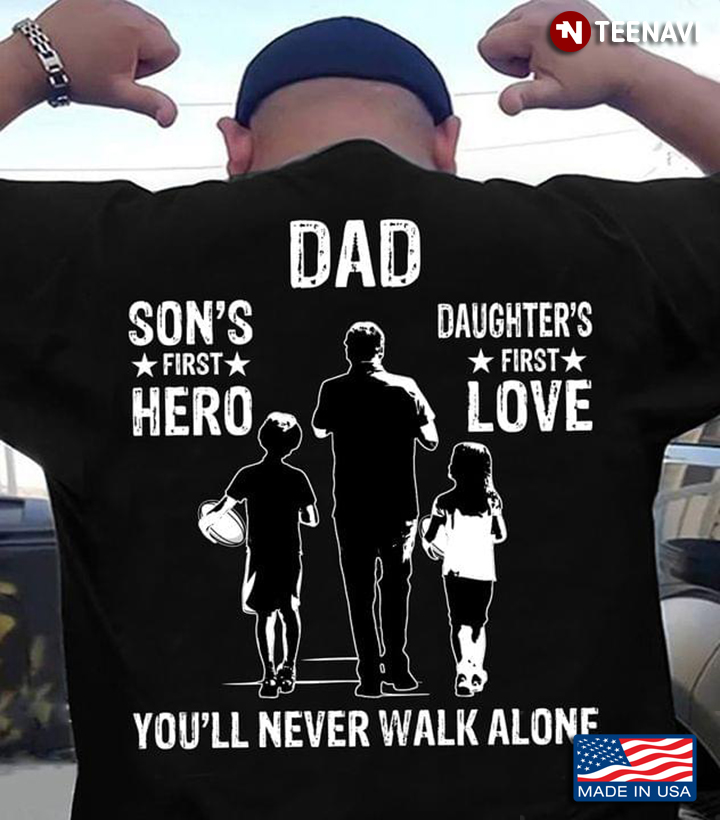 Dad Son's First Hero Daughter's First Love You'll Never Walk Alone Meaningful Gift for Dad