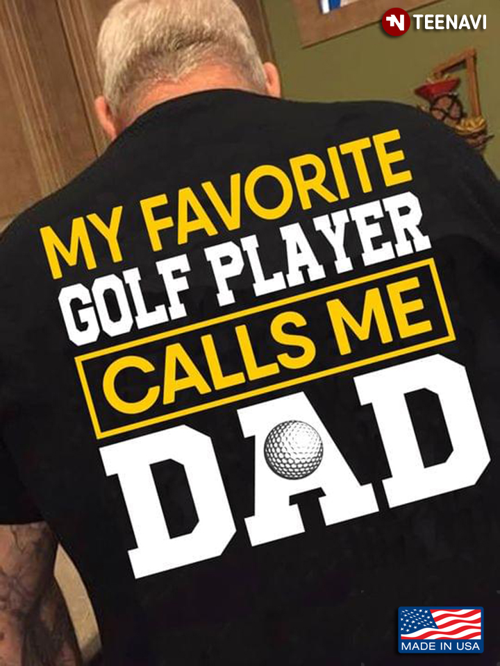 My Favorite Golf Player Calls Me Dad Cool Design for Proud Dad