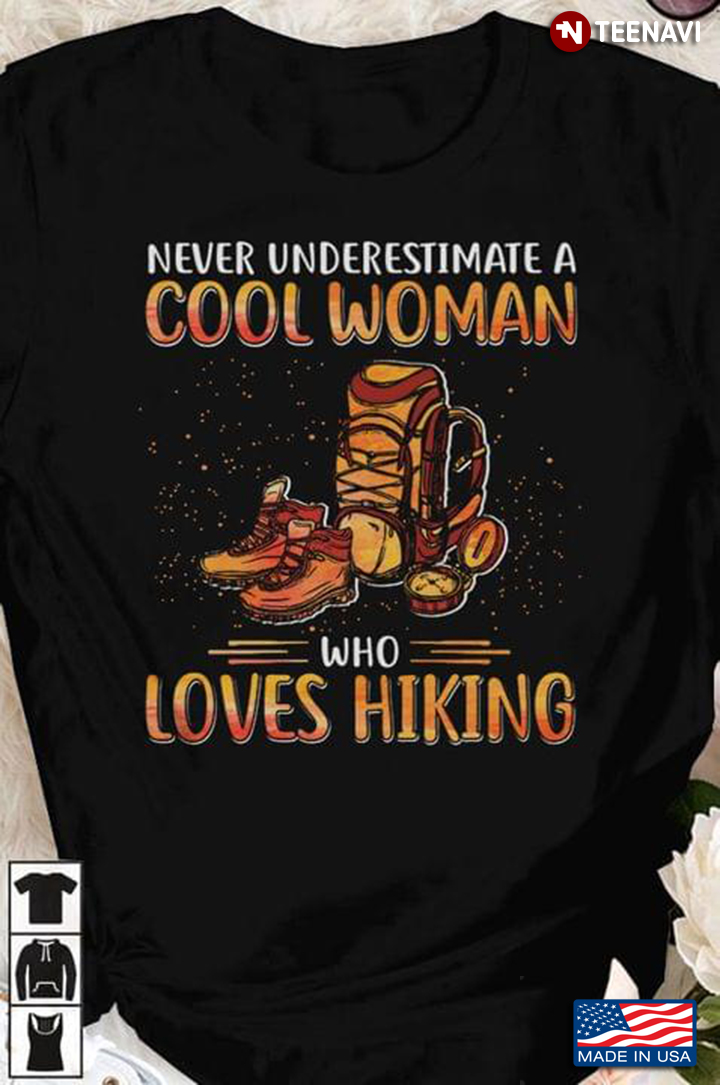 Never Underestimate A Cool Woman Who Loves Hiking